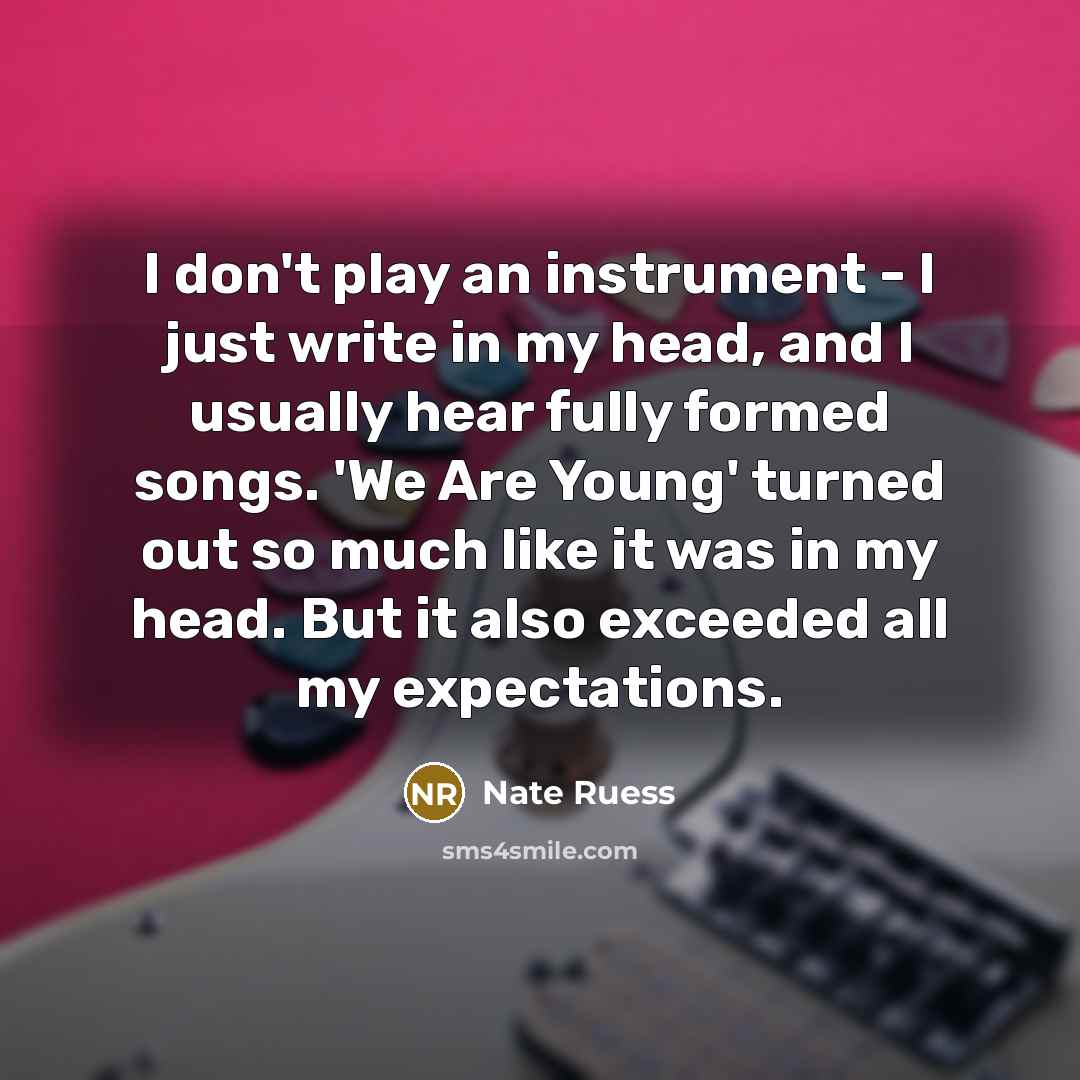 “I don't play an instrument - I just write in…” quote by Nate Ruess