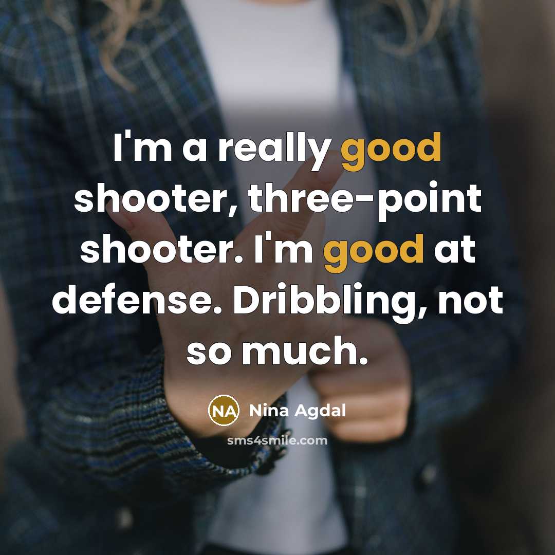 “I'm a really good shooter, three-point shooter. I'm good at…” quote by Nina Agdal