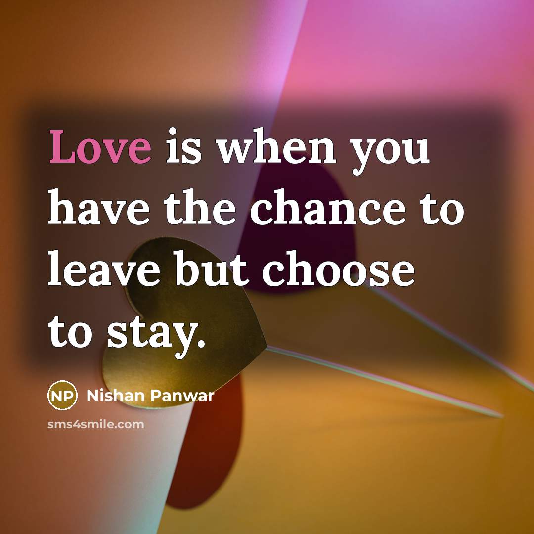 “Love is when you have the chance to leave but…” quote by Nishan Panwar