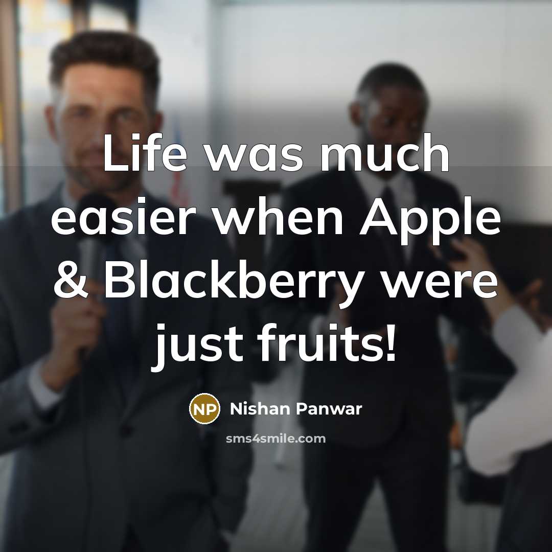 “Life was much easier when Apple & Blackberry were just…” quote by Nishan Panwar
