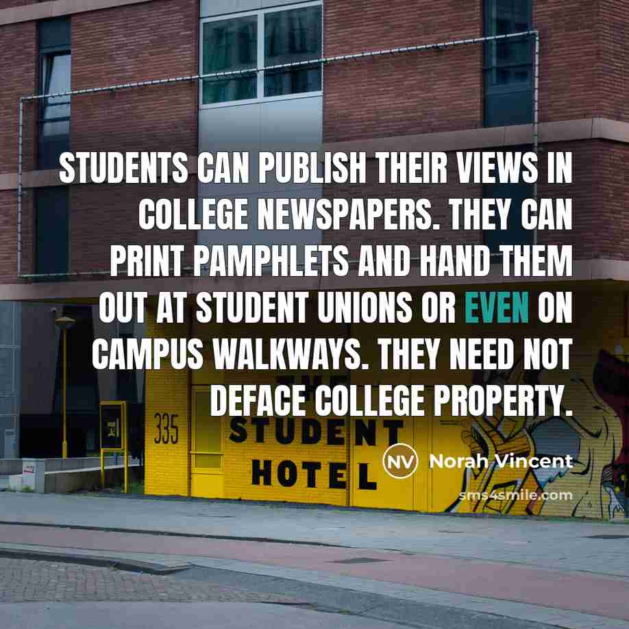 “Students can publish their views in college newspapers. They can…” quote by Norah Vincent