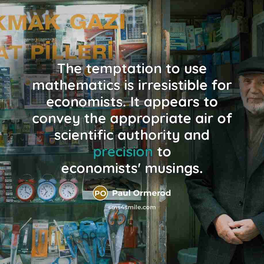 “The temptation to use mathematics is irresistible for economists. It…” quote by Paul Ormerod