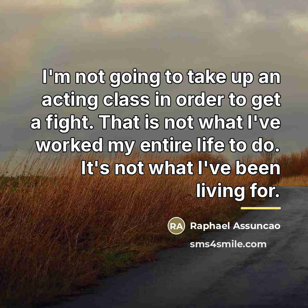 “I'm not going to take up an acting class in…” quote by Raphael Assuncao