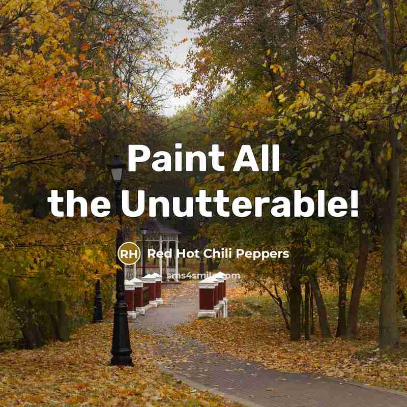 “Paint All the Unutterable!…” quote by Red Hot Chili Peppers