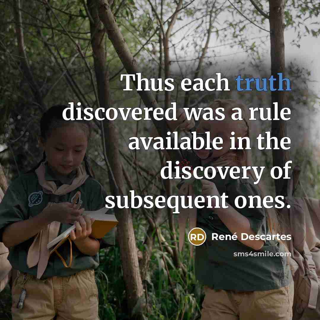 “Thus each truth discovered was a rule available in the…” quote by Rene Descartes