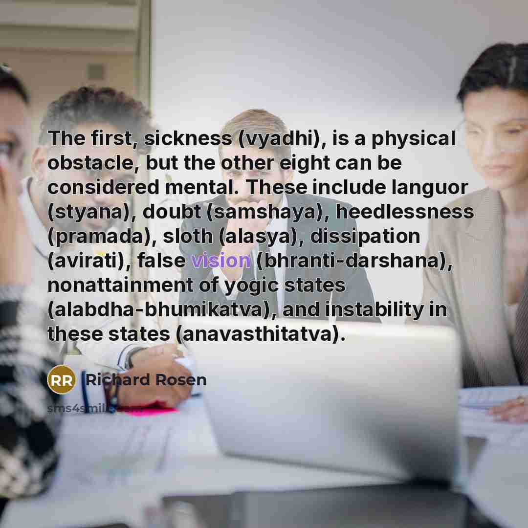 “The first, sickness (vyadhi), is a physical obstacle, but the…” quote by Richard Rosen