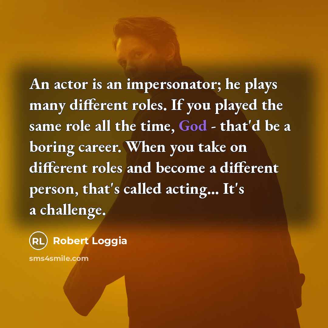 “An actor is an impersonator; he plays many different roles.…” quote by Robert Loggia