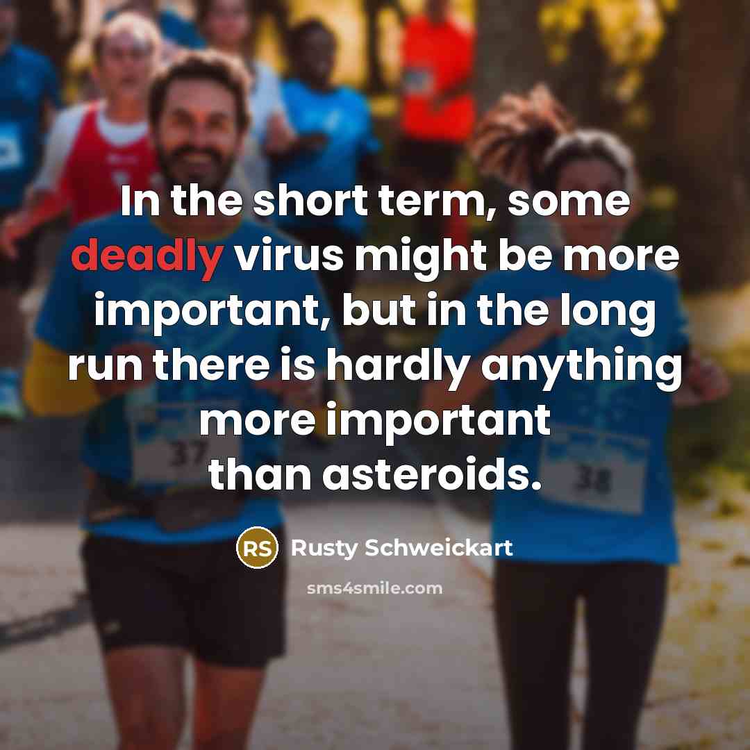 “In the short term, some deadly virus might be more…” quote by Rusty Schweickart