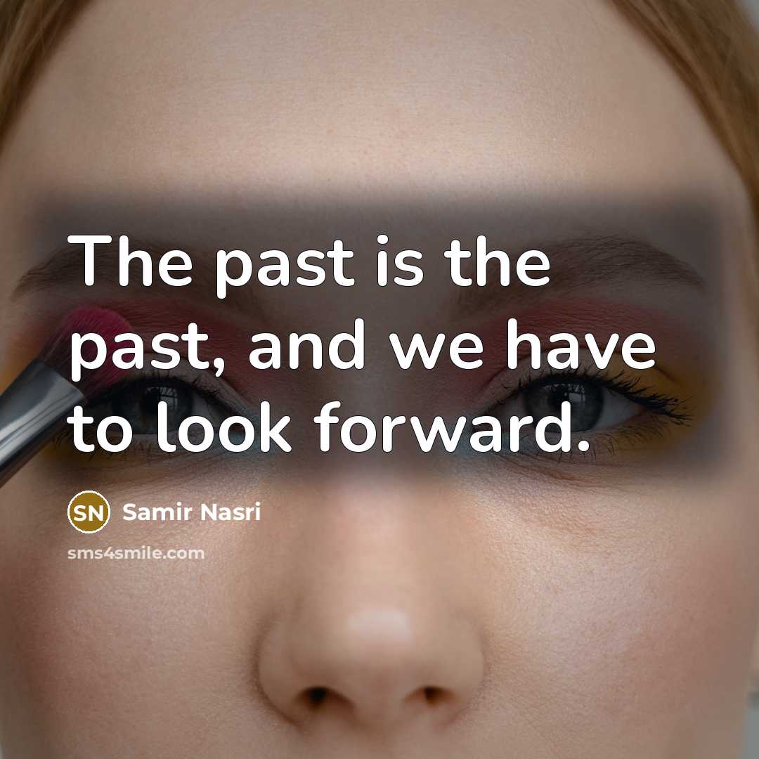 “The past is the past, and we have to look…” quote by Samir Nasri