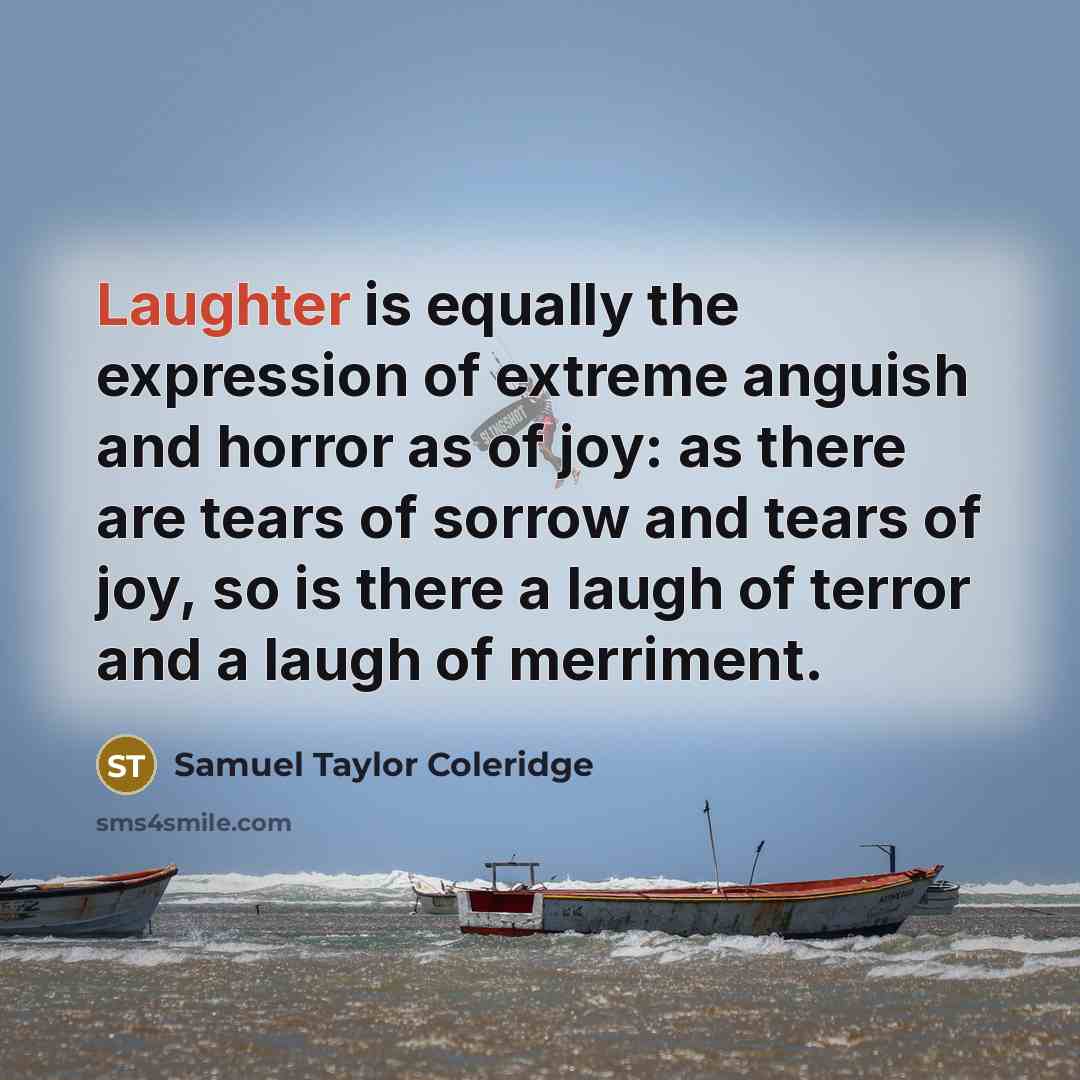 “Laughter is equally the expression of extreme anguish and horror…” quote by Samuel Taylor Coleridge