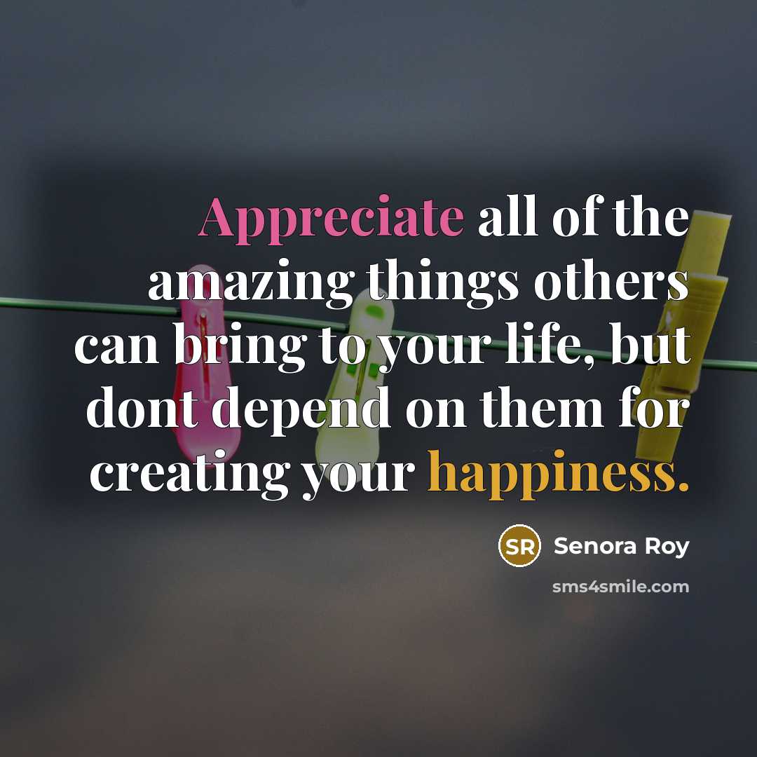 “Appreciate all of the amazing things others can bring to…” quote by Senora Roy