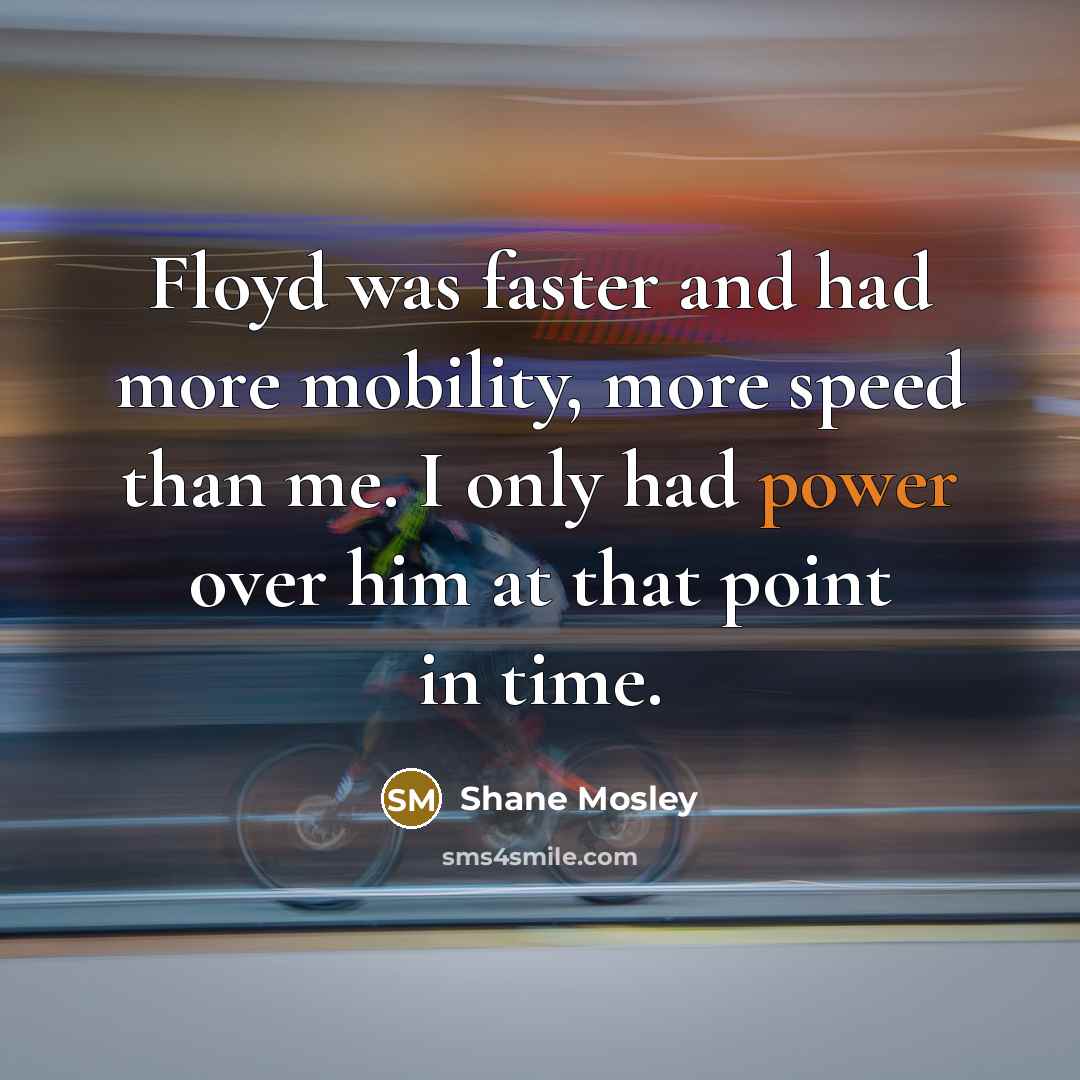 “Floyd was faster and had more mobility, more speed than…” quote by Shane Mosley