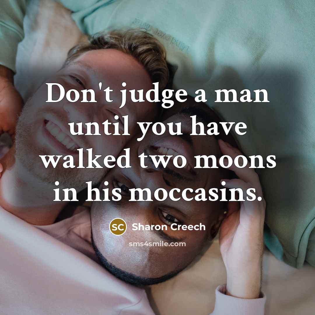 “Don't judge a man until you have walked two moons…” quote by Sharon Creech
