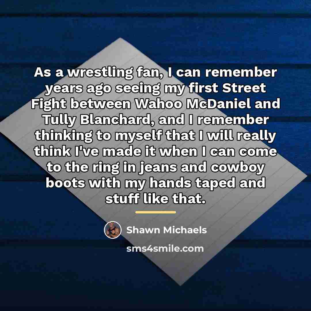 “As a wrestling fan, I can remember years ago seeing…” quote by Shawn Michaels