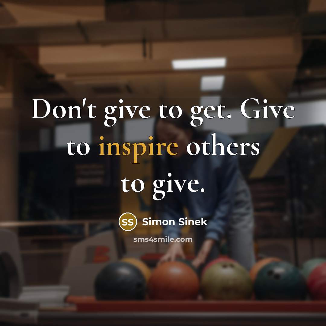 “Don't give to get. Give to inspire others to give.…” quote by Simon Sinek