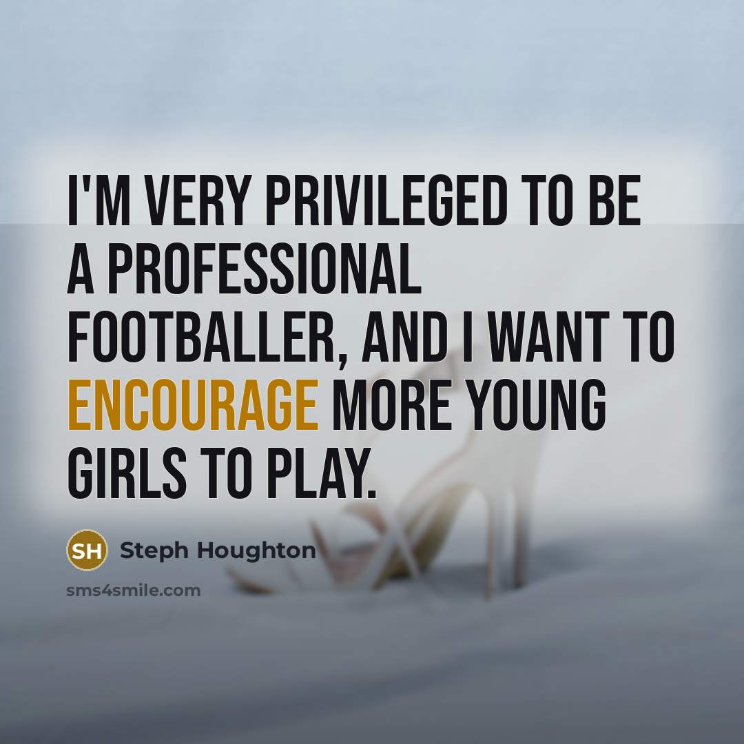 “I'm very privileged to be a professional footballer, and I…” quote by Steph Houghton