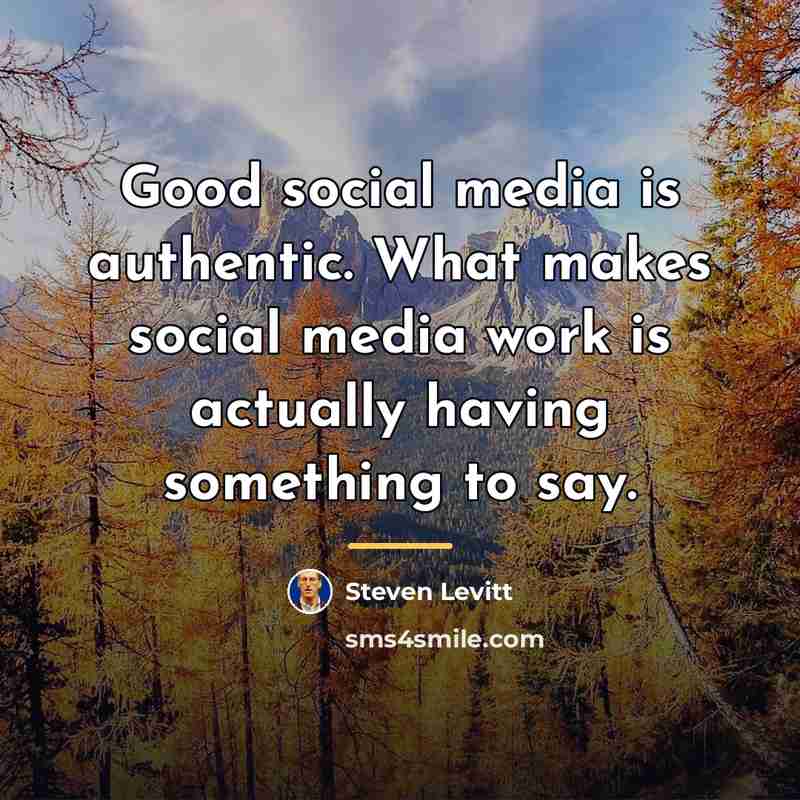 “Good social media is authentic. What makes social media work…” quote by Steven Levitt