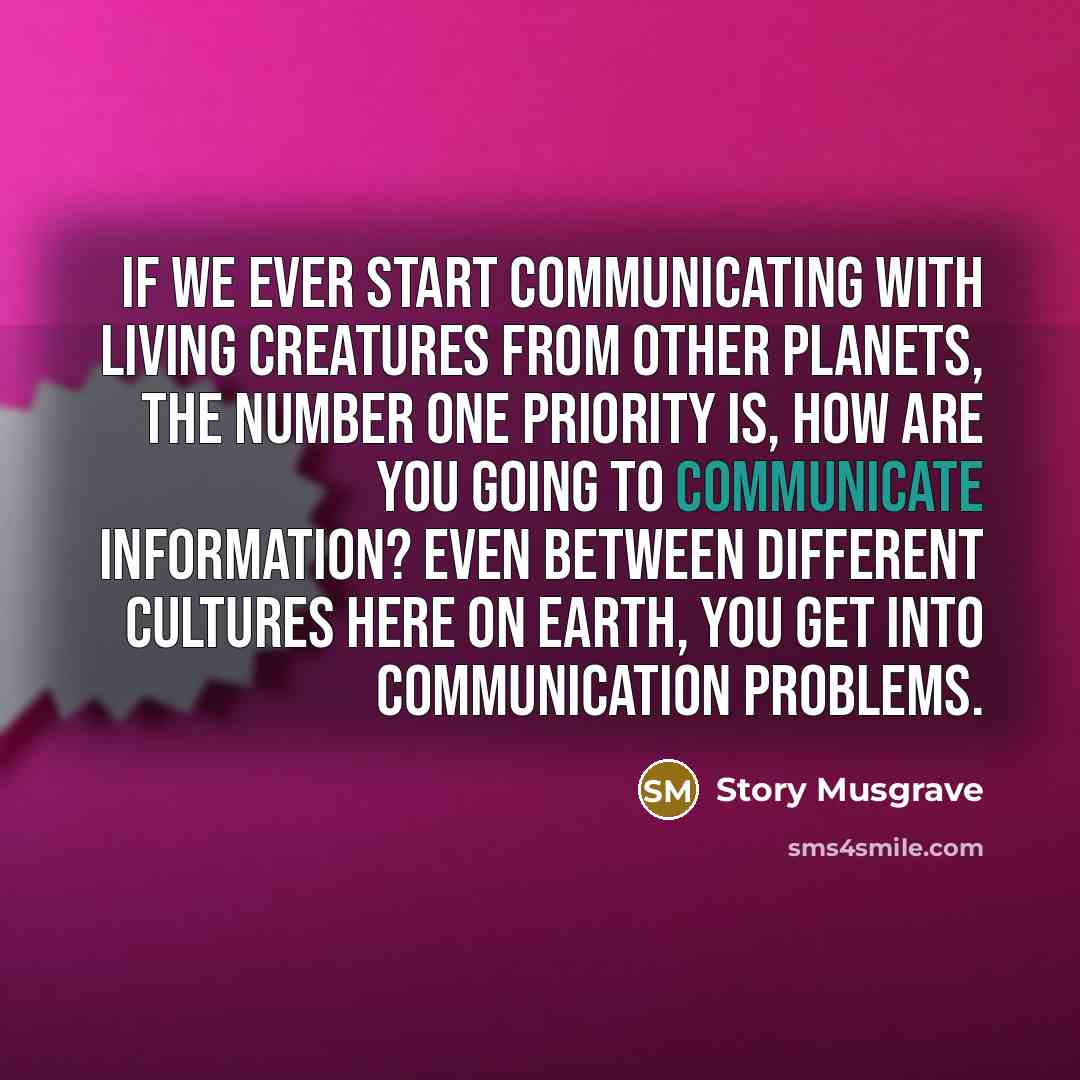 “If we ever start communicating with living creatures from other…” quote by Story Musgrave