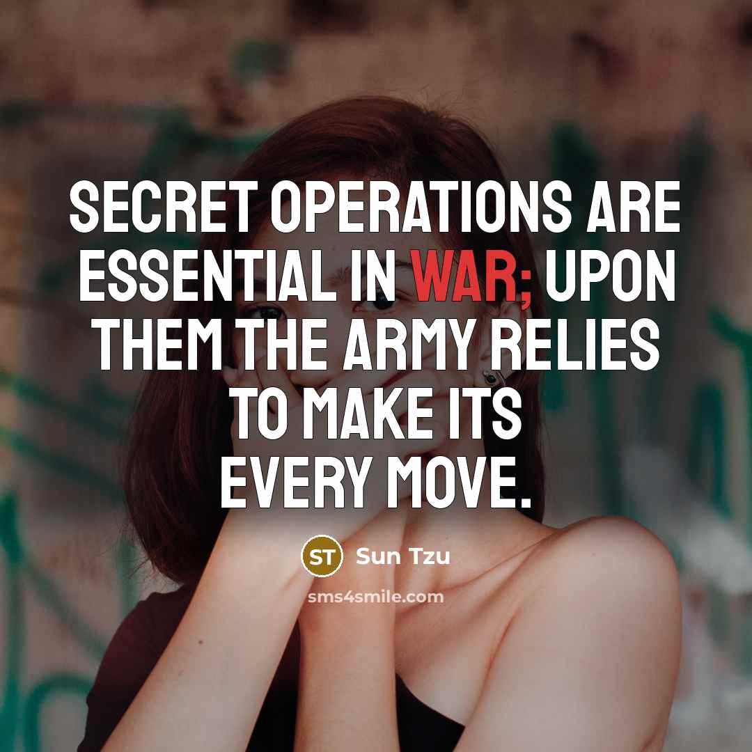 “Secret operations are essential in war; upon them the army…” quote by Sun Tzu