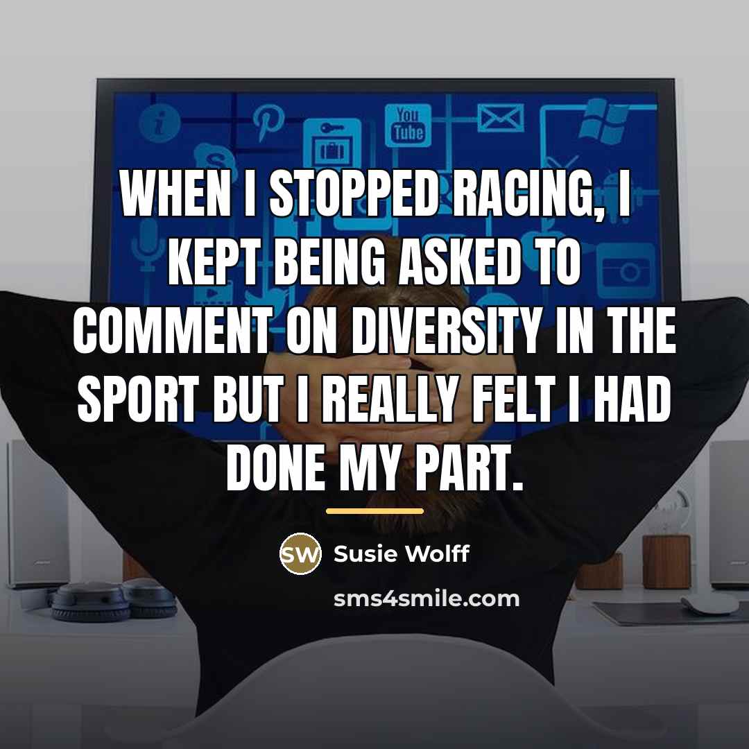 “When I stopped racing, I kept being asked to comment…” quote by Susie Wolff