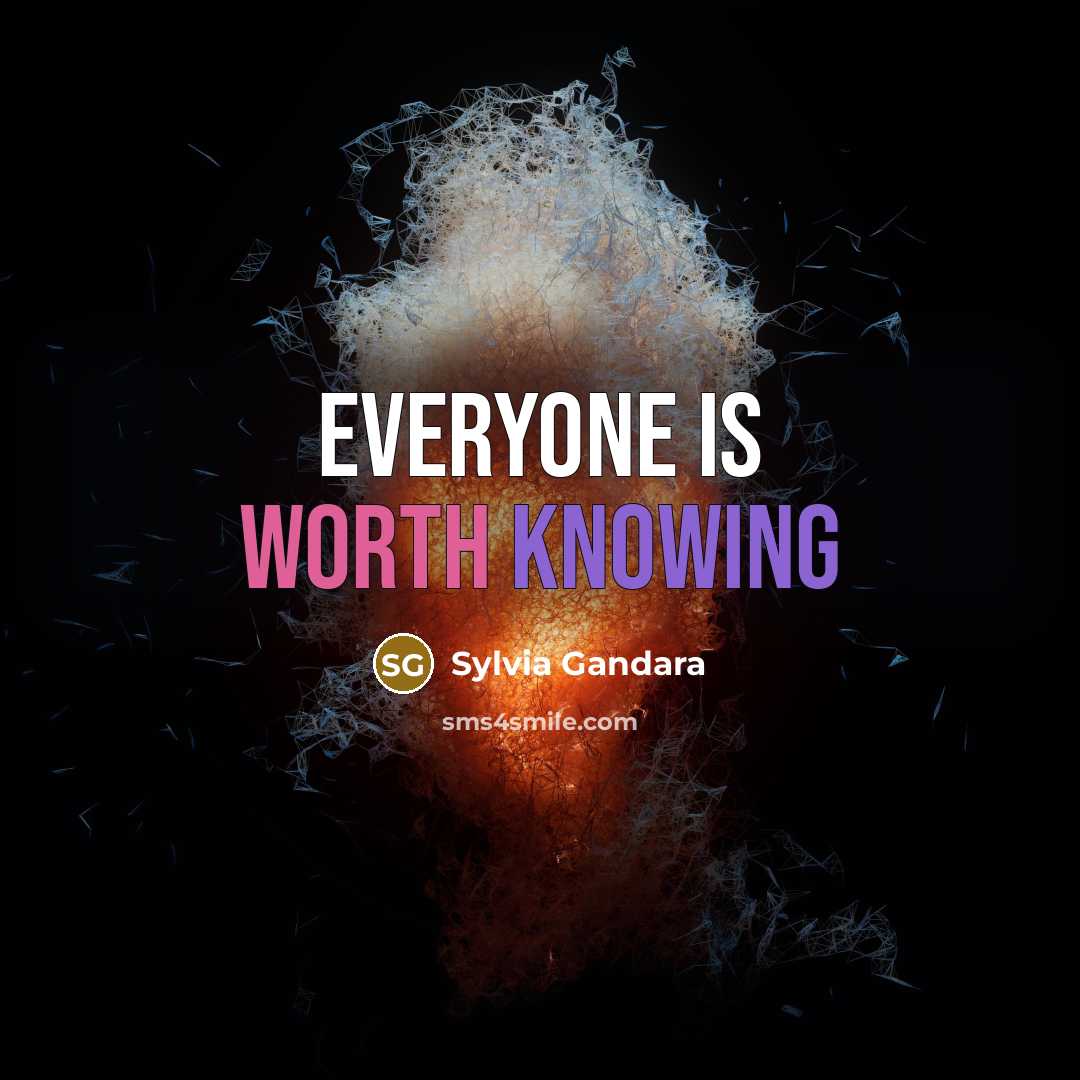 “Everyone is worth knowing” quote by Sylvia Gandara