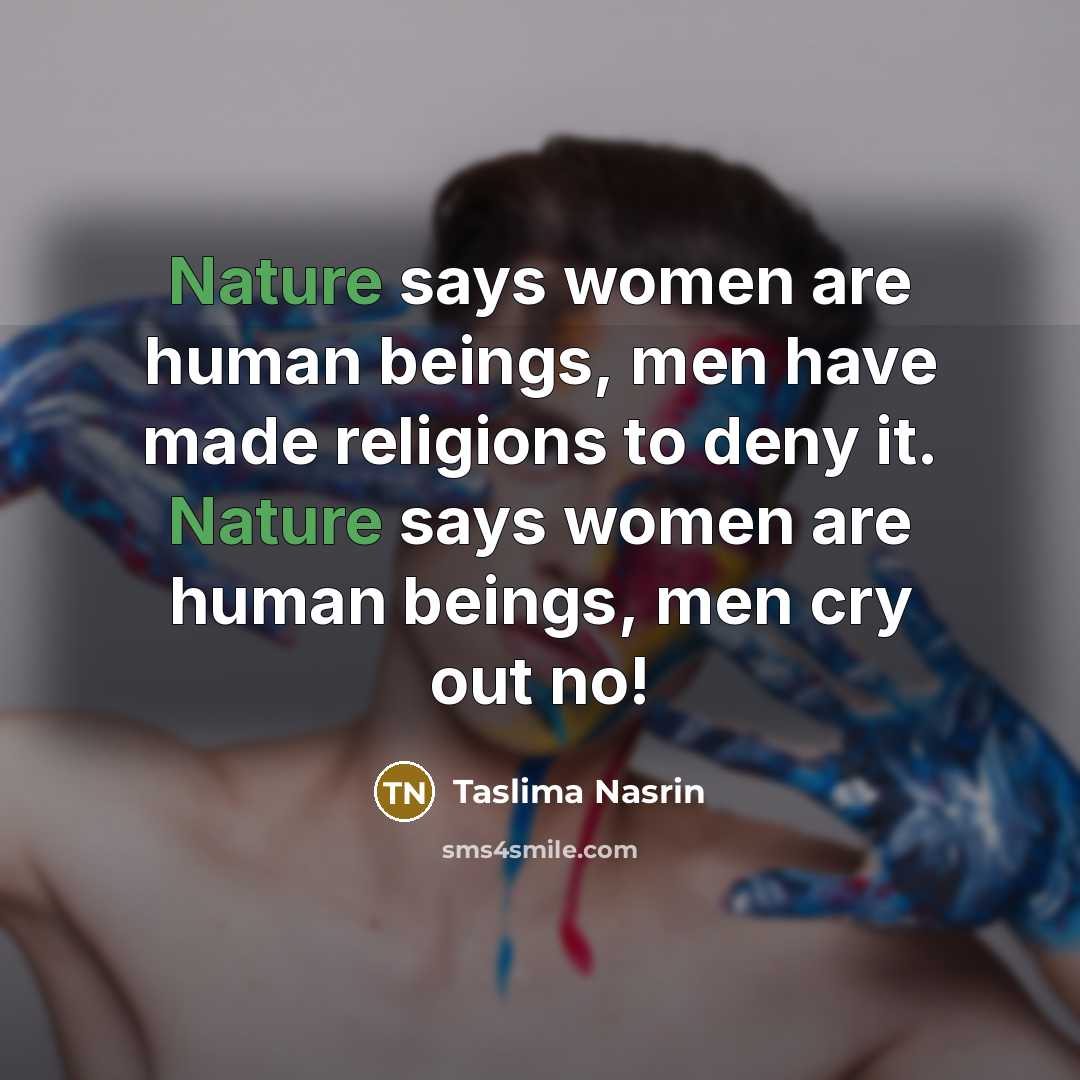 “Nature says women are human beings, men have made religions…” quote by Taslima Nasrin