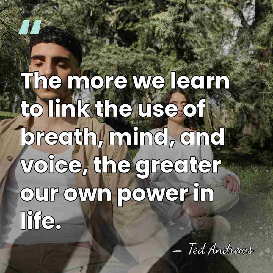 The more we learn to link the use of breath, mind, and&hellip; - Ted Andrews