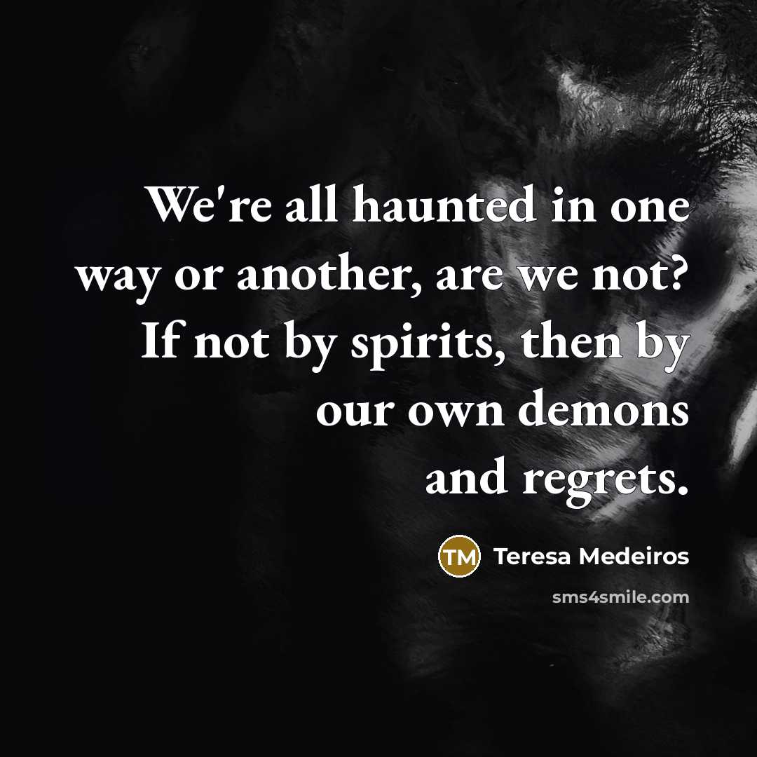 “We're all haunted in one way or another, are we…” quote by Teresa Medeiros