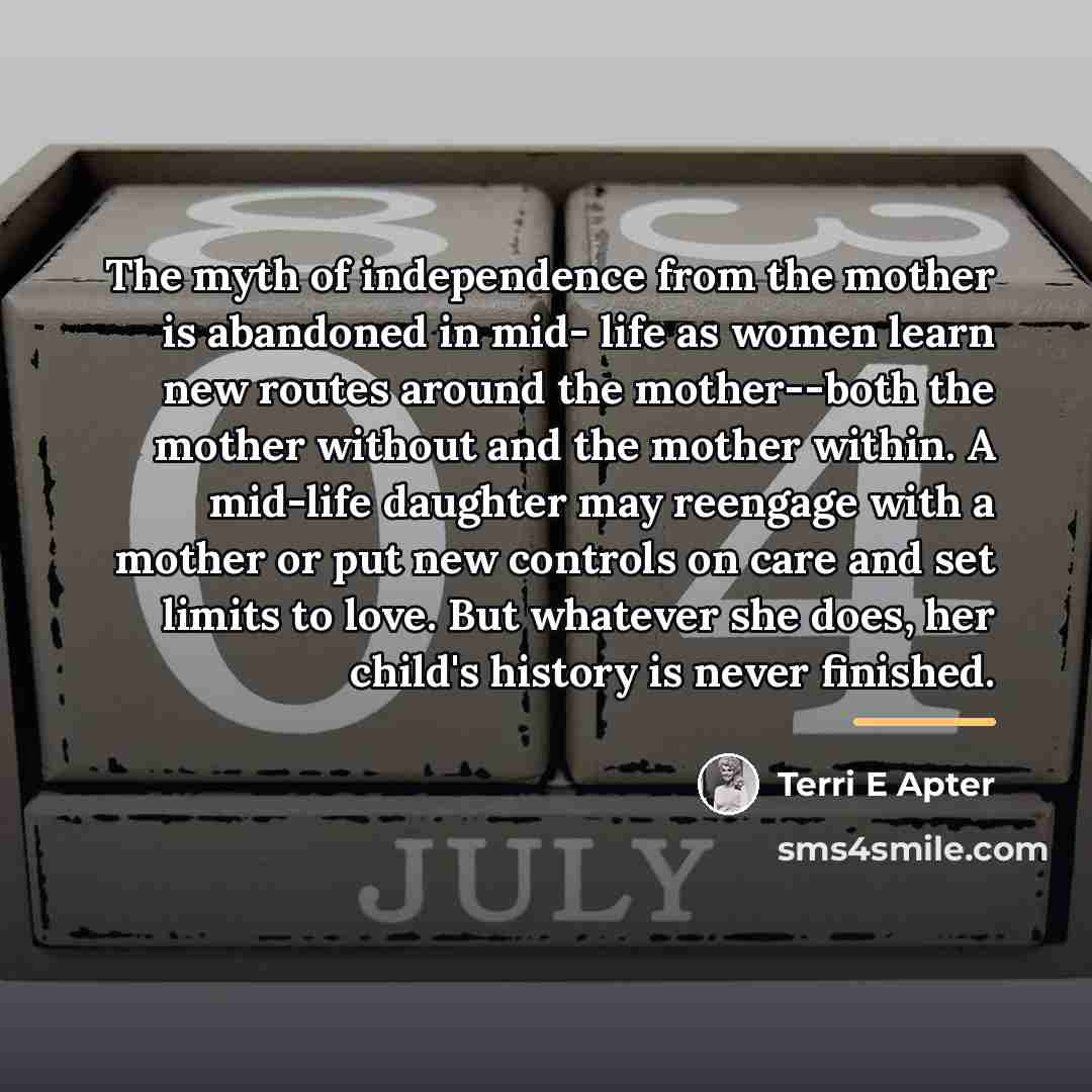 “The myth of independence from the mother is abandoned in…” quote by Terri E Apter