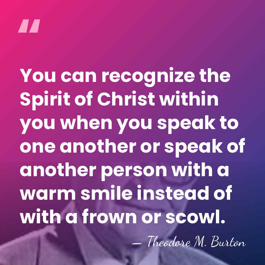 You can recognize the Spirit of Christ within you when you speak&hellip; - Theodore M. Burton