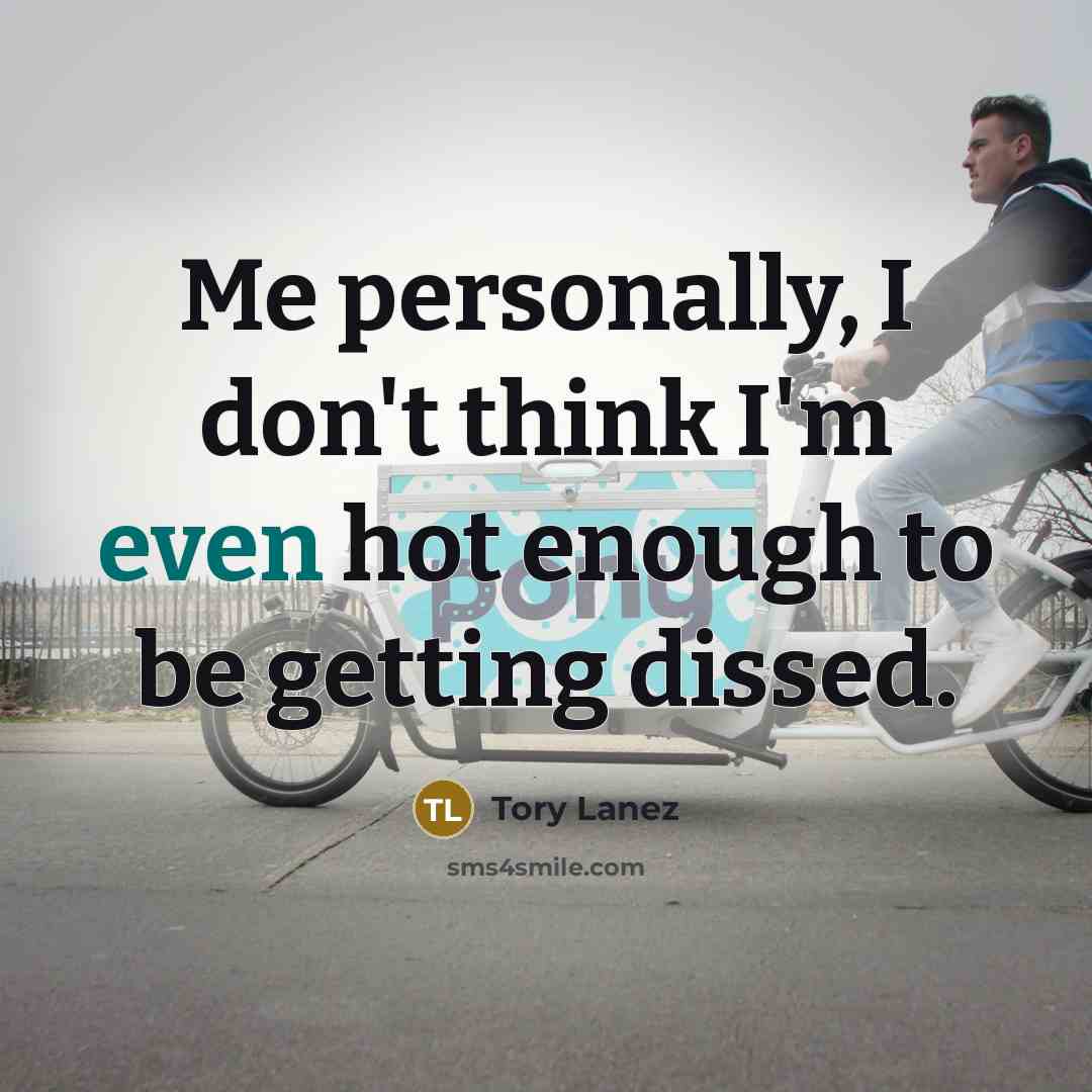 “Me personally, I don't think I'm even hot enough to…” quote by Tory Lanez