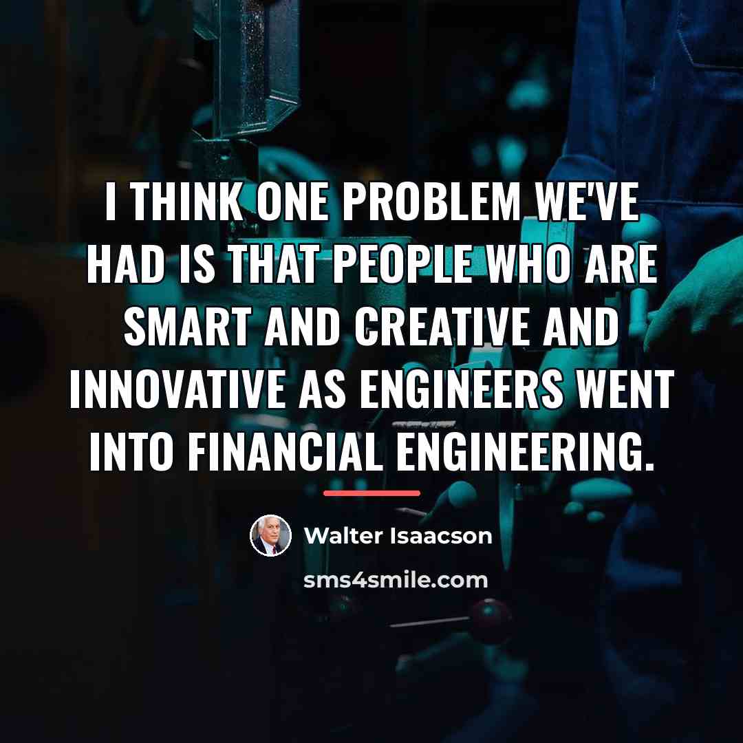 “I think one problem we've had is that people who…” quote by Walter Isaacson