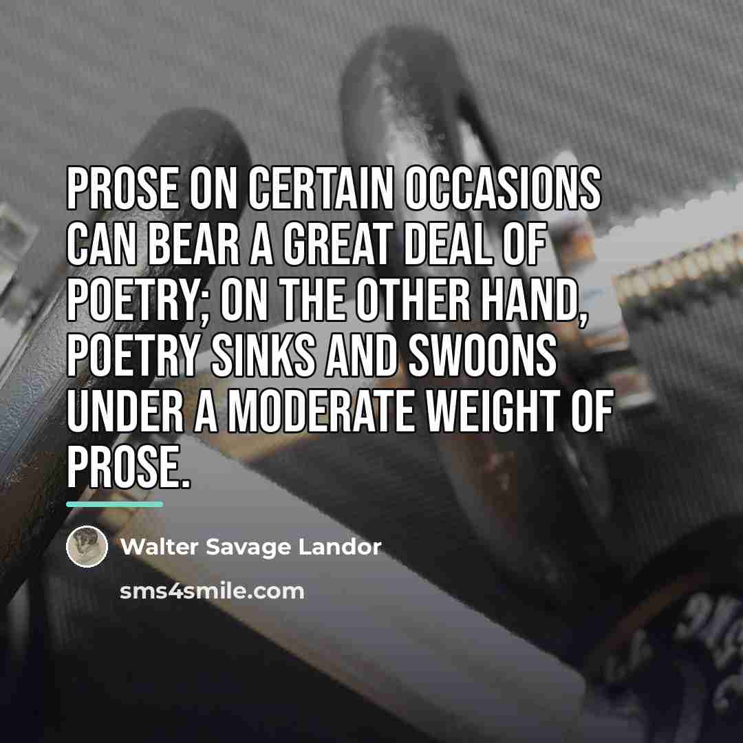 “Prose on certain occasions can bear a great deal of…” quote by Walter Savage Landor