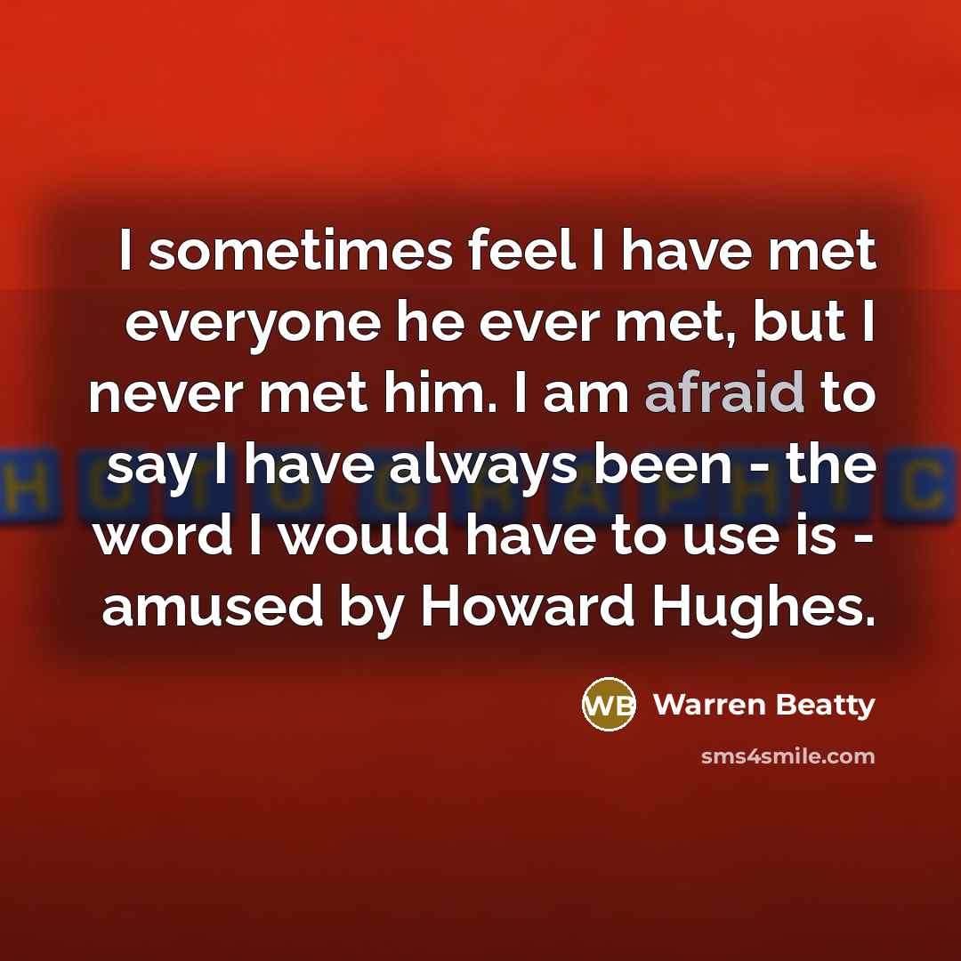 “I sometimes feel I have met everyone he ever met,…” quote by Warren Beatty