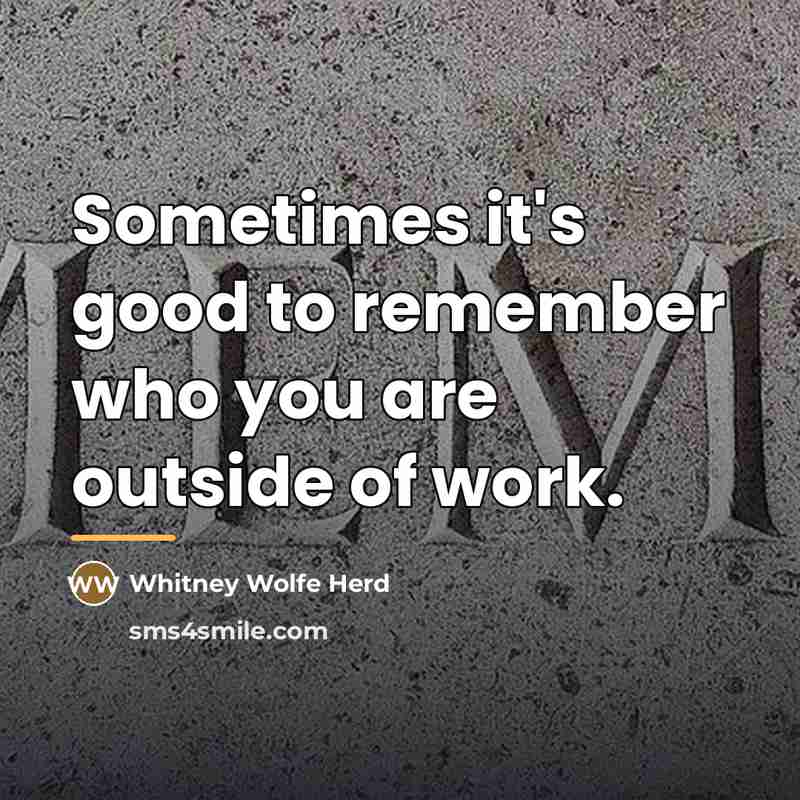“Sometimes it's good to remember who you are outside of…” quote by Whitney Wolfe Herd