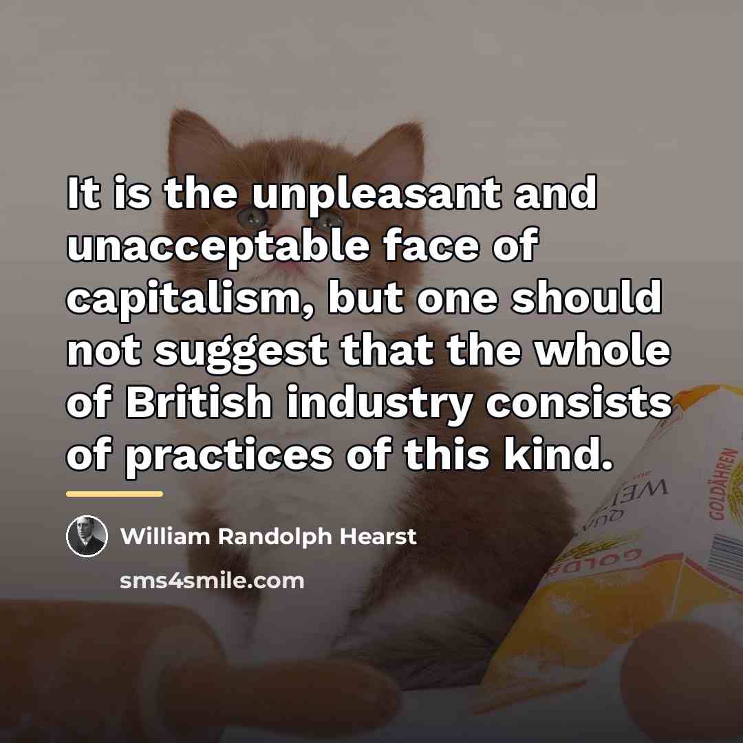 “It is the unpleasant and unacceptable face of capitalism, but…” quote by William Randolph Hearst