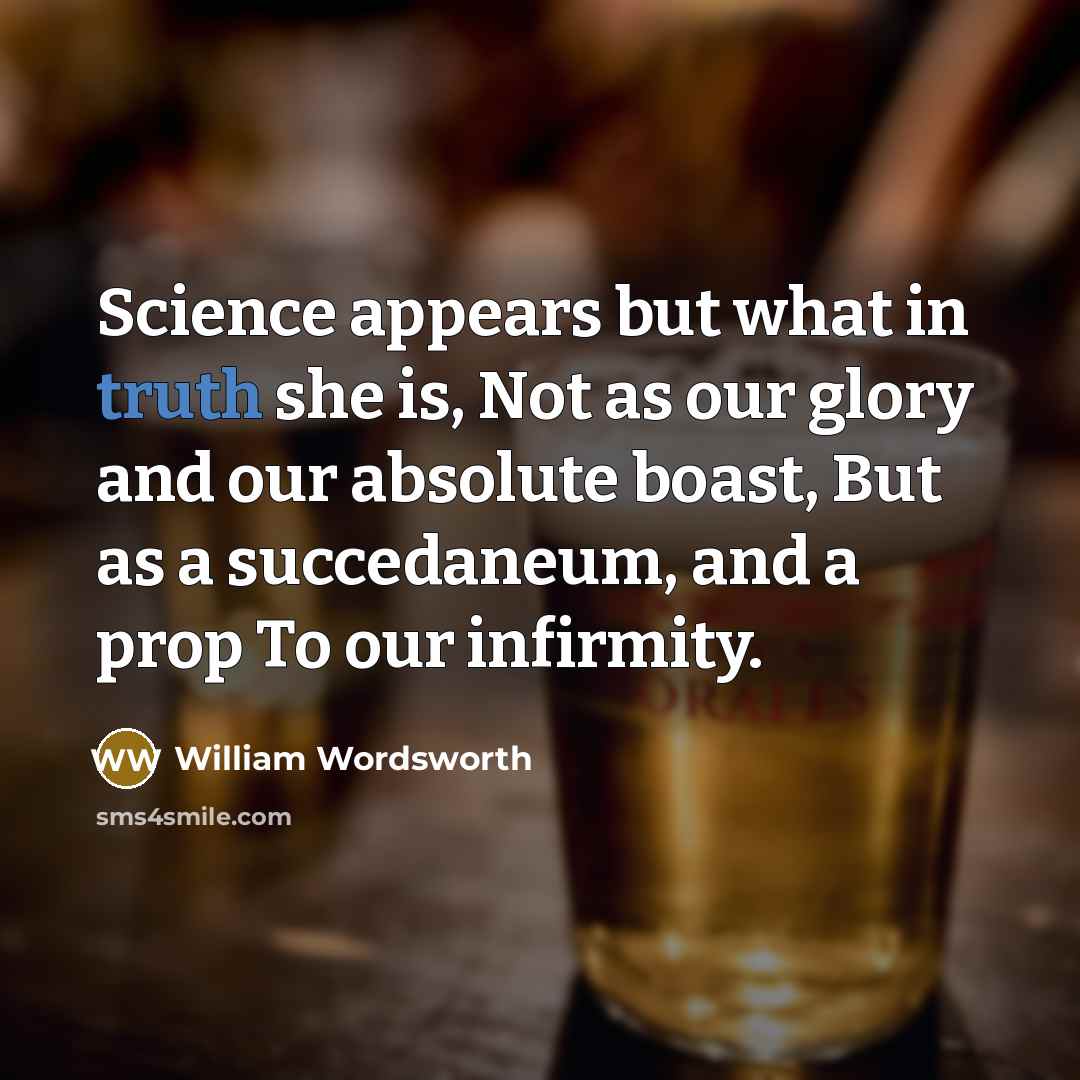 “Science appears but what in truth she is, Not as…” quote by William Wordsworth