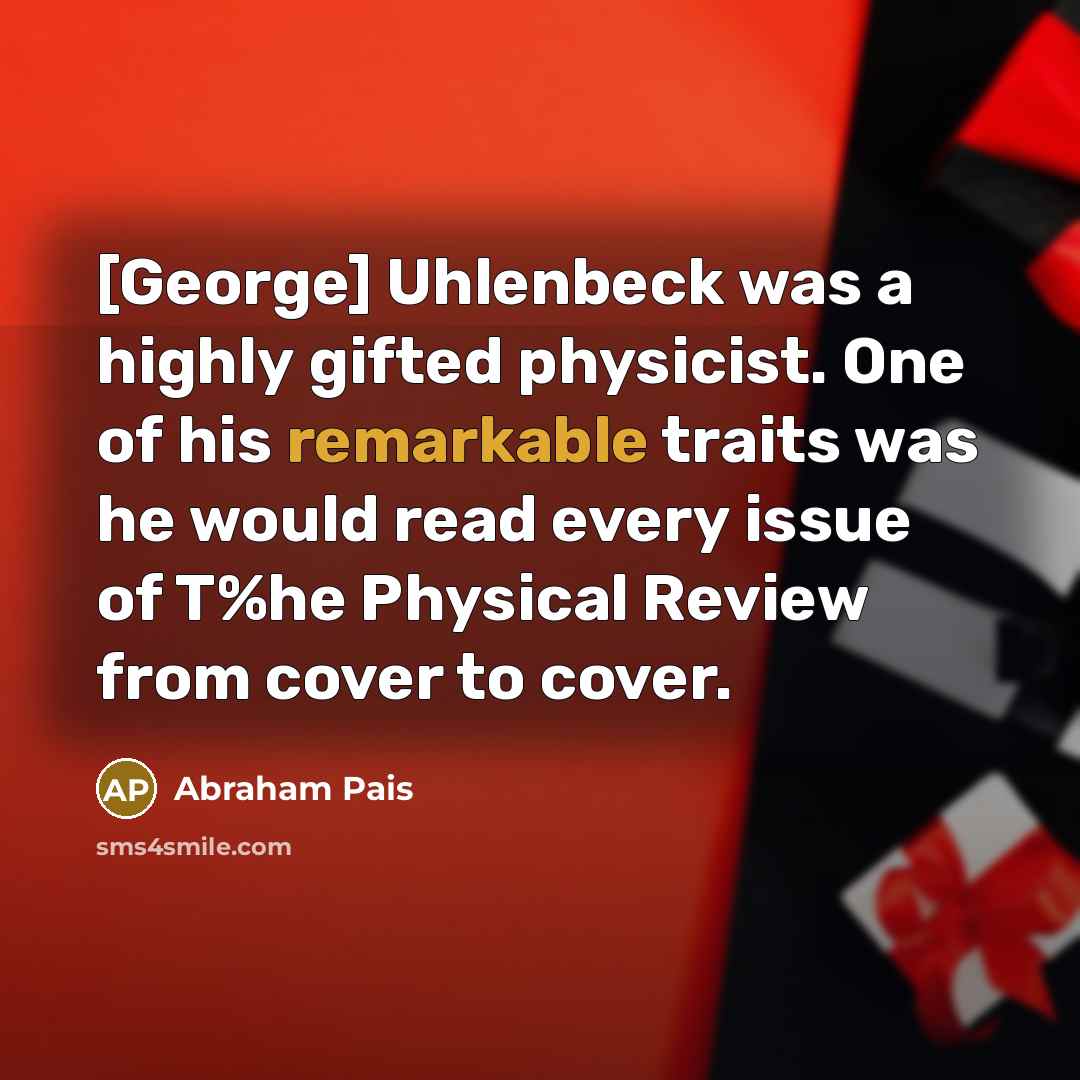 “[George] Uhlenbeck was a highly gifted physicist. One of his…” quote by Abraham Pais