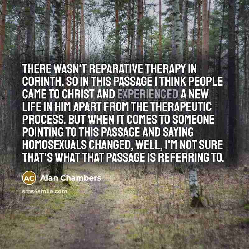 “There wasn't reparative therapy in Corinth. So in this passage…” quote by Alan Chambers