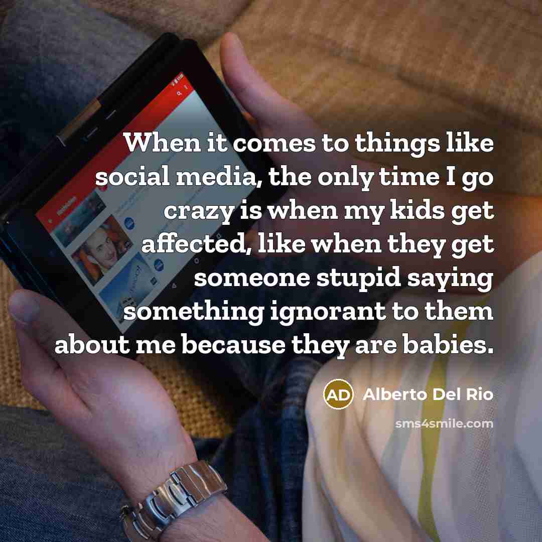 “When it comes to things like social media, the only…” quote by Alberto Del Rio