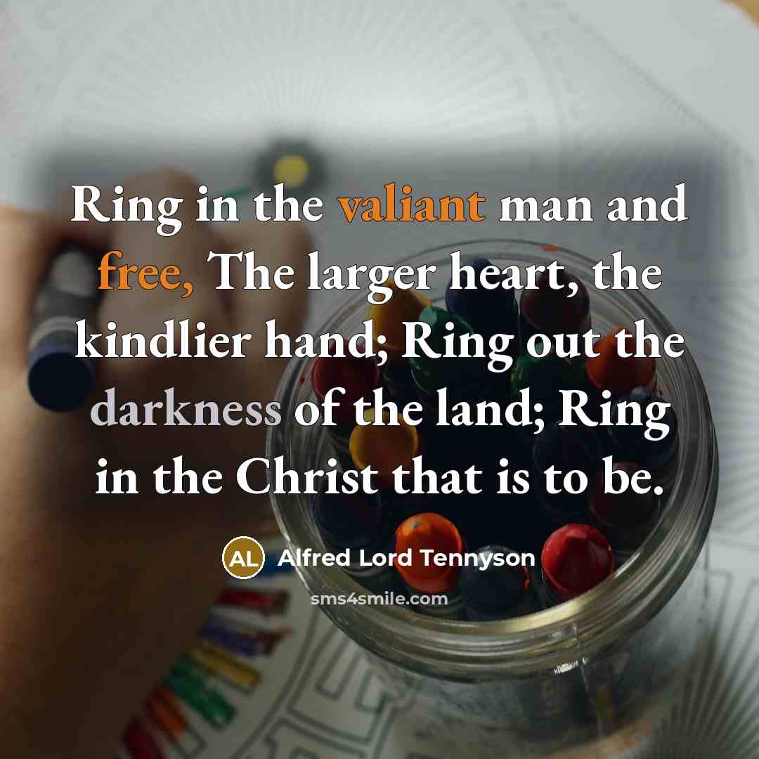 “Ring in the valiant man and free, The larger heart,…” quote by Alfred Lord Tennyson