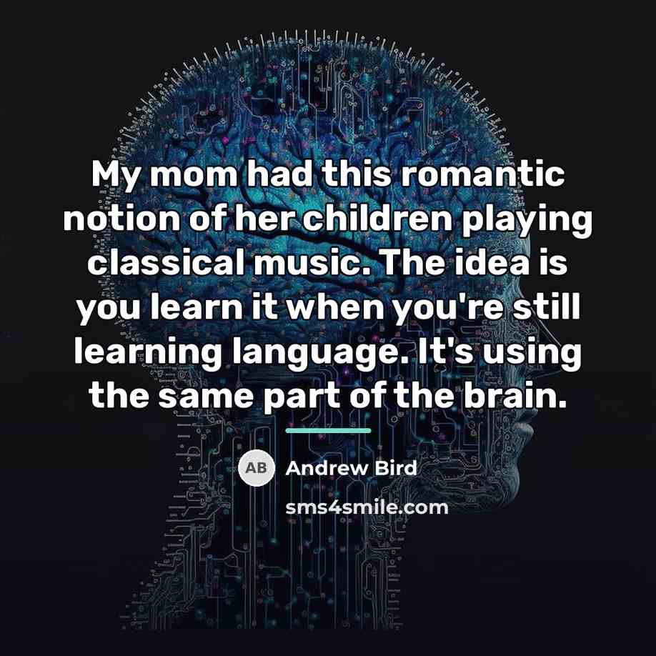 “My mom had this romantic notion of her children playing…” quote by Andrew Bird