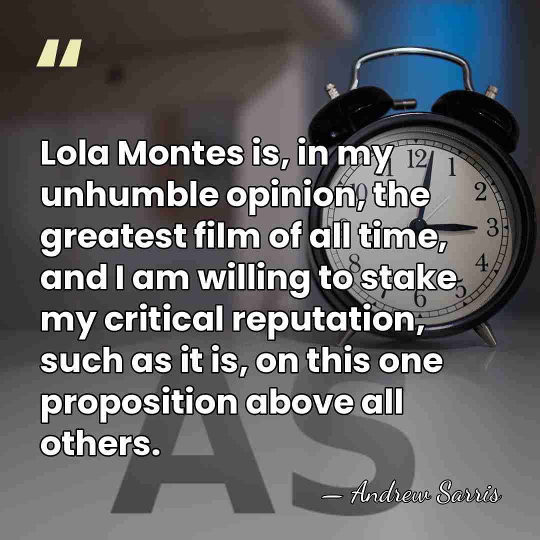 Lola Montes is, in my unhumble opinion, the greatest film of all&hellip; - Andrew Sarris