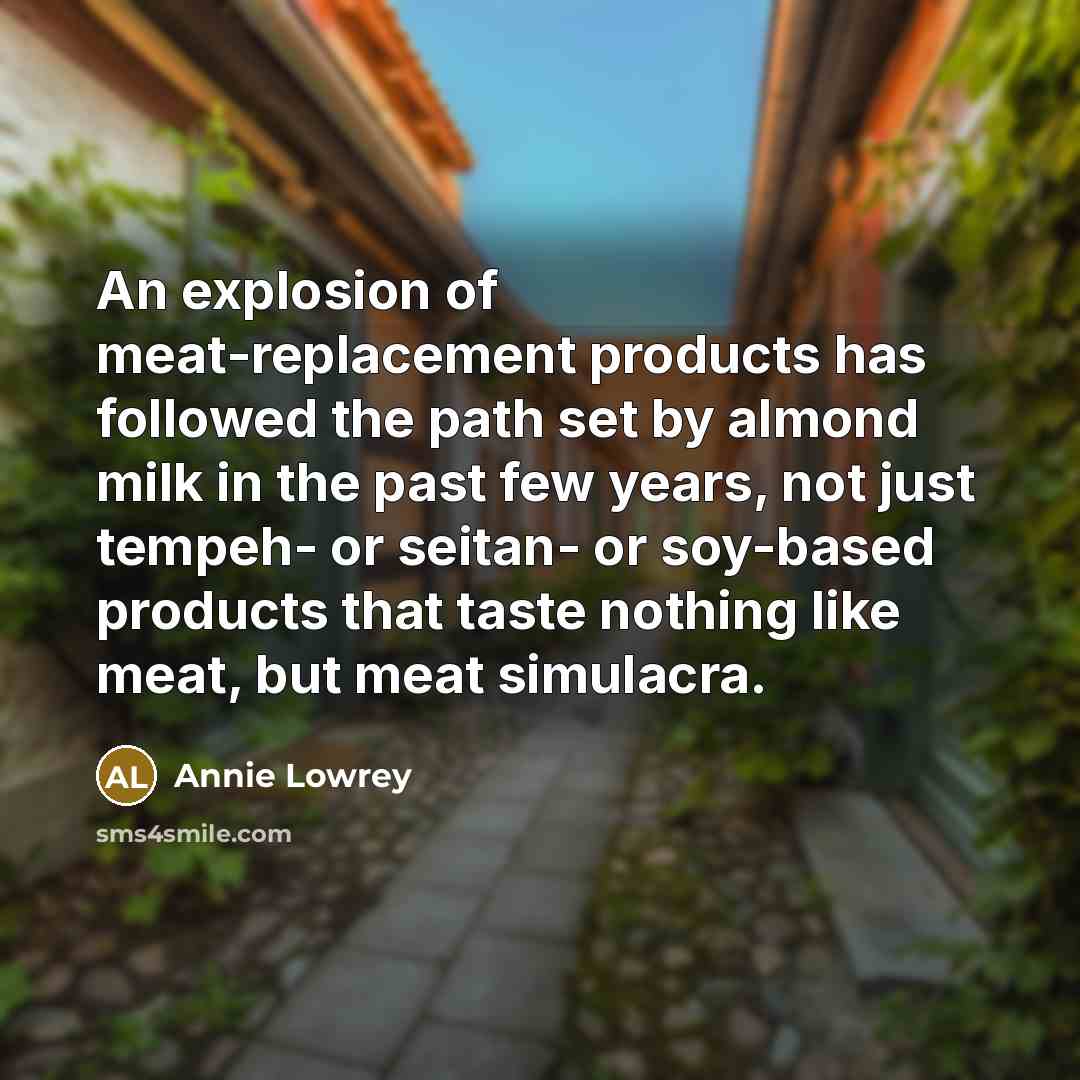 “An explosion of meat-replacement products has followed the path set…” quote by Annie Lowrey
