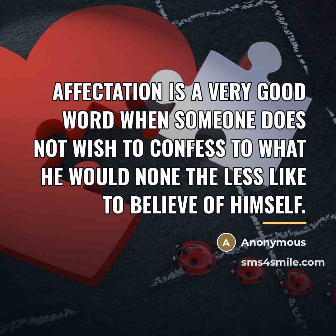 “Affectation is a very good word when someone does not…” quote by Anonymous