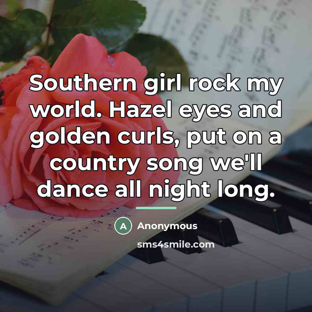 “Southern girl rock my world. Hazel eyes and golden curls,…” quote by Anonymous