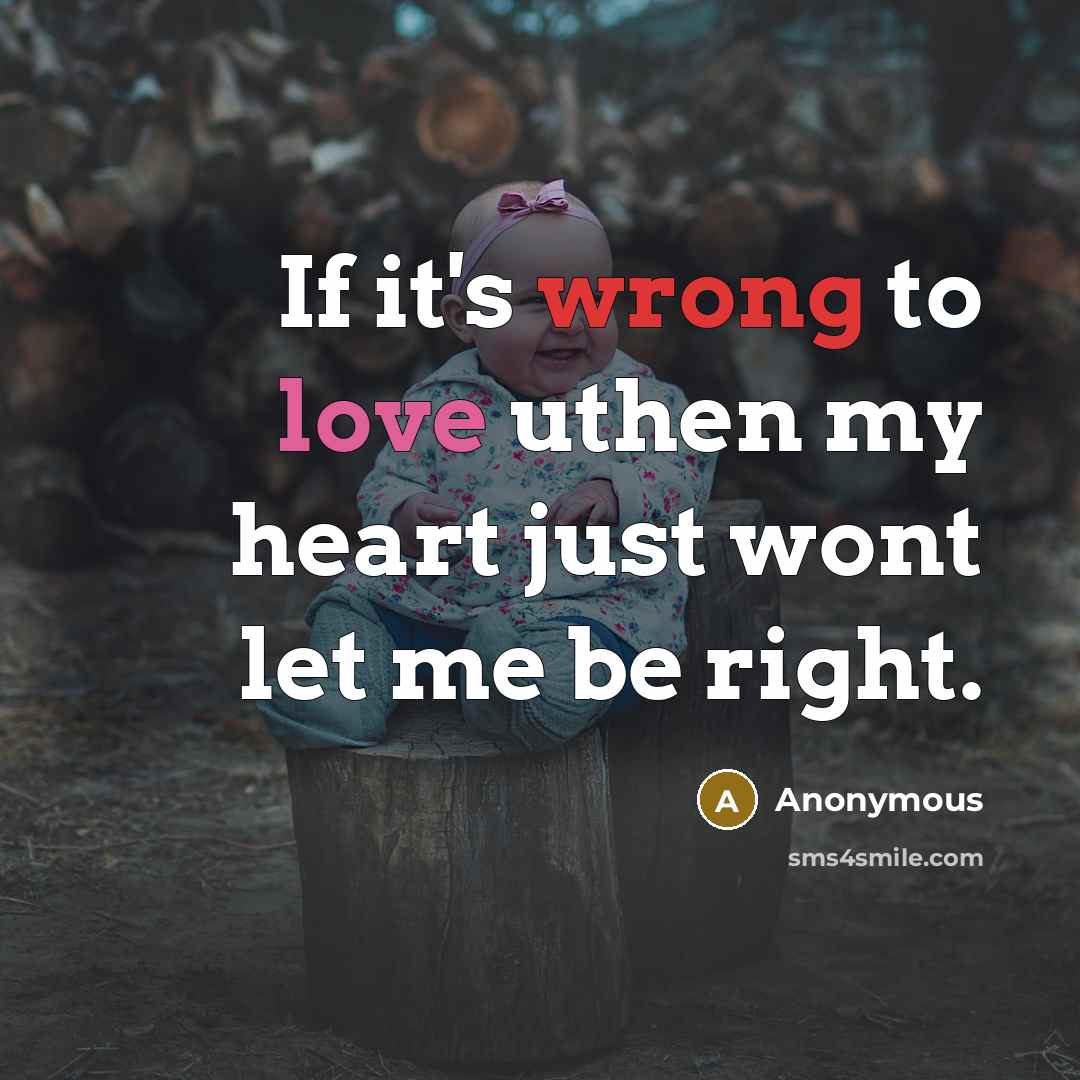 “If it's wrong to love uthen my heart just wont…” quote by Anonymous