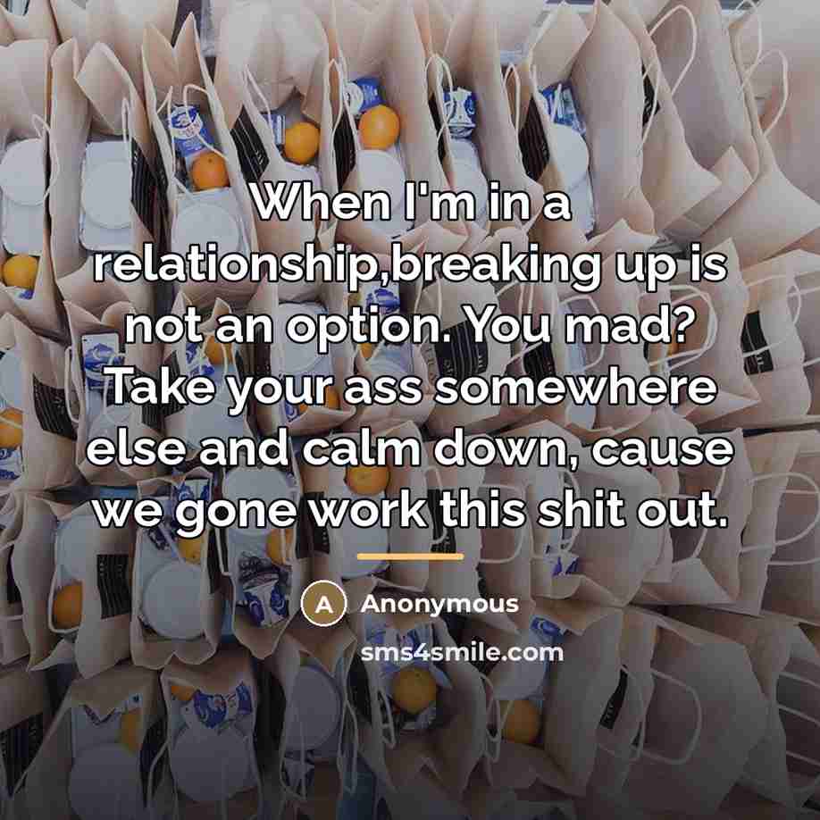“When I'm in a relationship,breaking up is not an option.…” quote by Anonymous