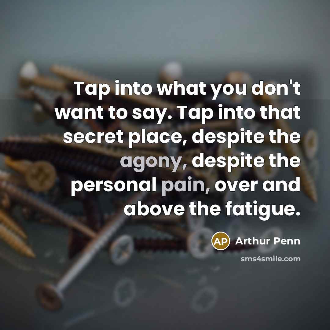 “Tap into what you don't want to say. Tap into…” quote by Arthur Penn