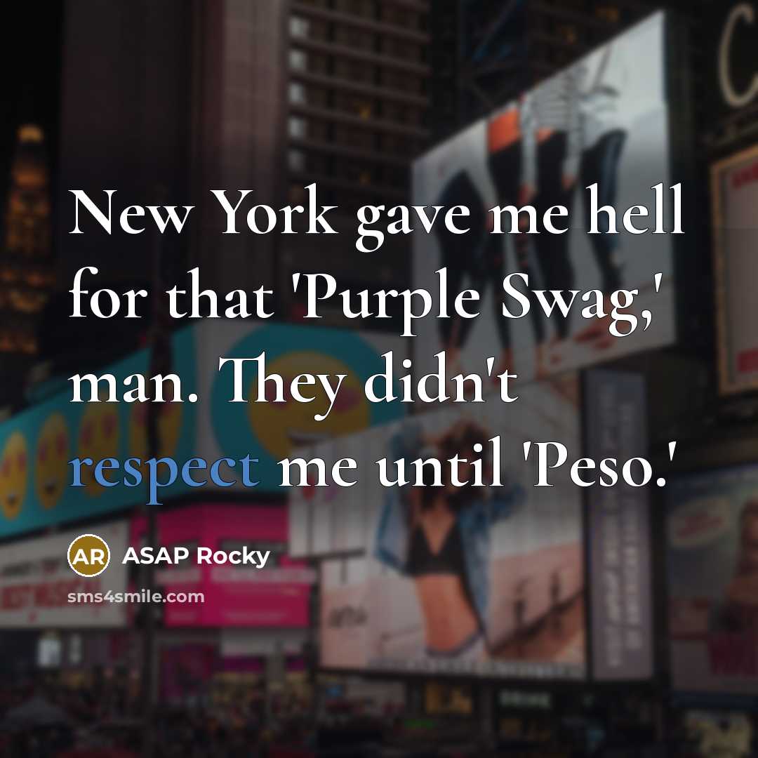 “New York gave me hell for that 'Purple Swag,' man.…” quote by ASAP Rocky